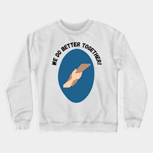 We Do Better Together Crewneck Sweatshirt